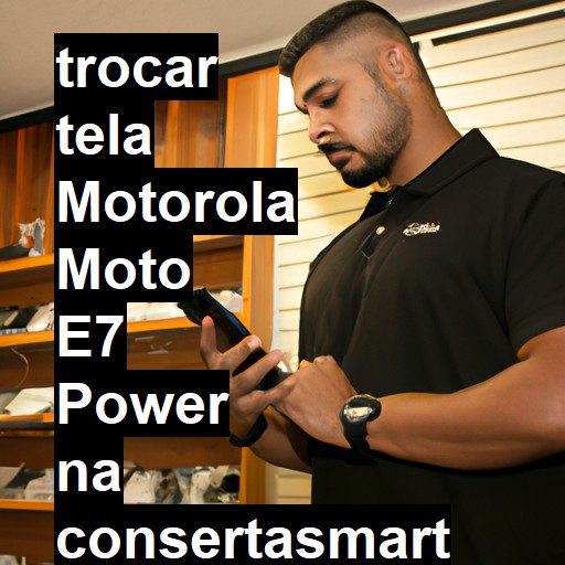 TROCAR TELA MOTOROLA MOTO E7 POWER | Veja o preço