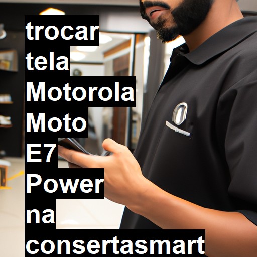 TROCAR TELA MOTOROLA MOTO E7 POWER | Veja o preço