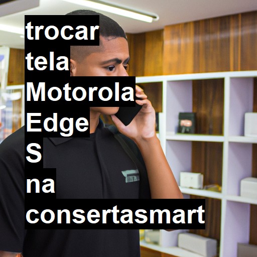 TROCAR TELA MOTOROLA EDGE S | Veja o preço