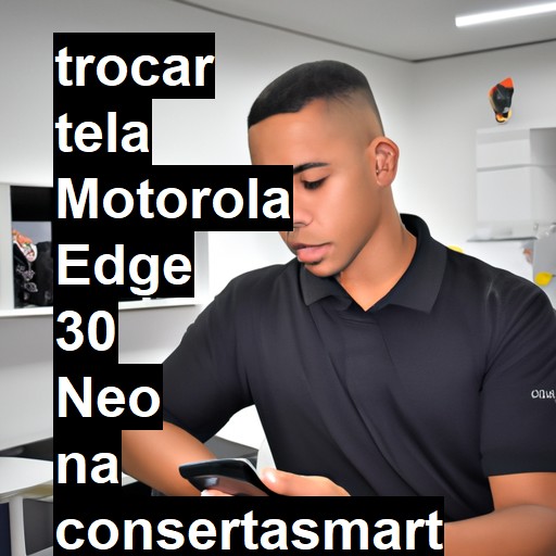 TROCAR TELA MOTOROLA EDGE 30 NEO | Veja o preço