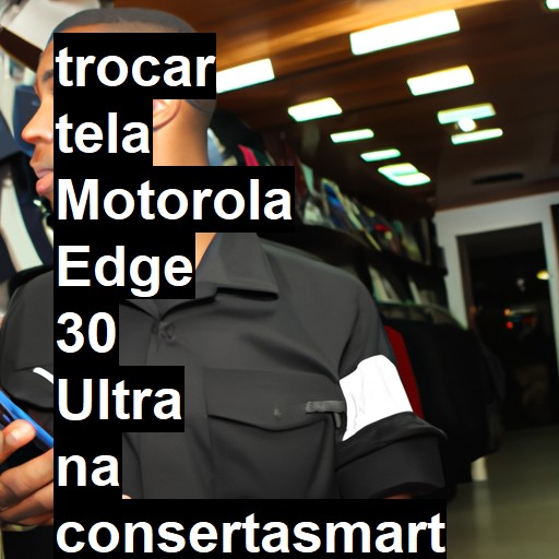 TROCAR TELA MOTOROLA EDGE 30 ULTRA | Veja o preço