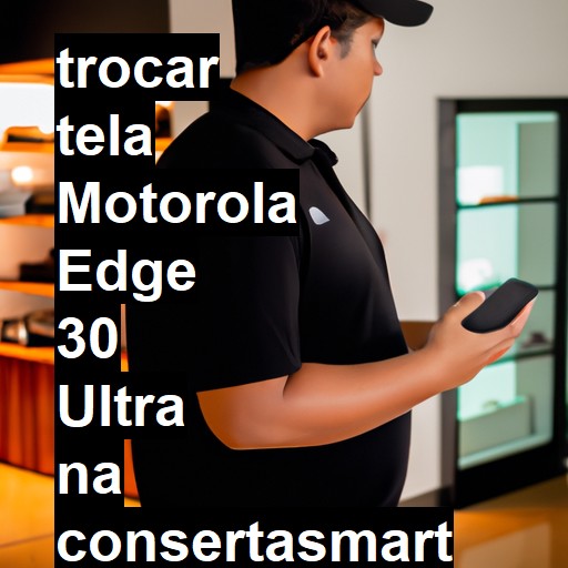 TROCAR TELA MOTOROLA EDGE 30 ULTRA | Veja o preço