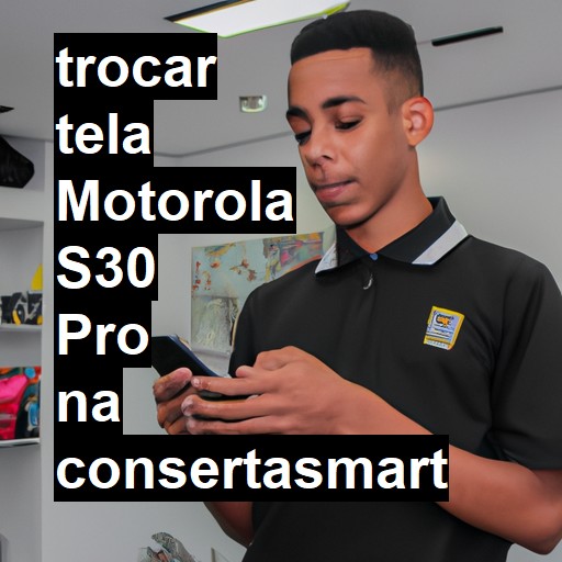 TROCAR TELA MOTOROLA S30 PRO | Veja o preço