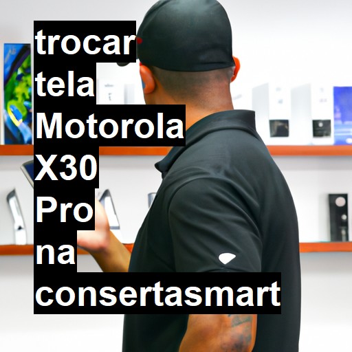 TROCAR TELA MOTOROLA X30 PRO | Veja o preço