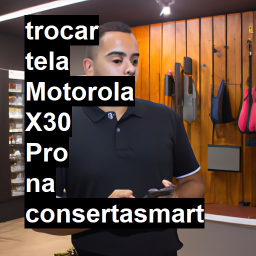 TROCAR TELA MOTOROLA X30 PRO | Veja o preço