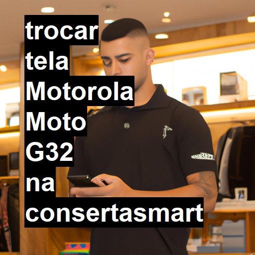 TROCAR TELA MOTOROLA MOTO G32 | Veja o preço