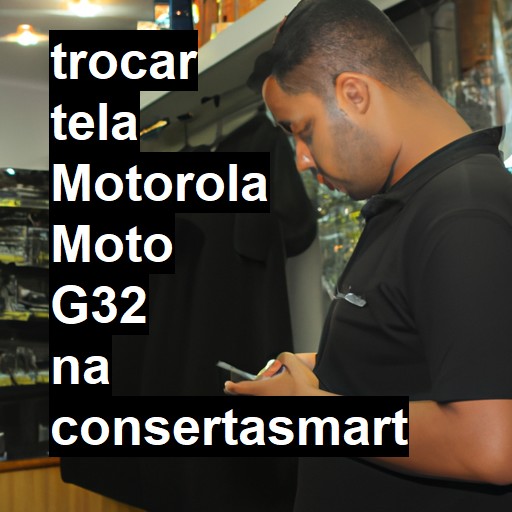 TROCAR TELA MOTOROLA MOTO G32 | Veja o preço