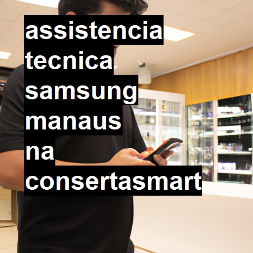 Assistência Técnica Samsung  em Manaus |  R$ 99,00 (a partir)