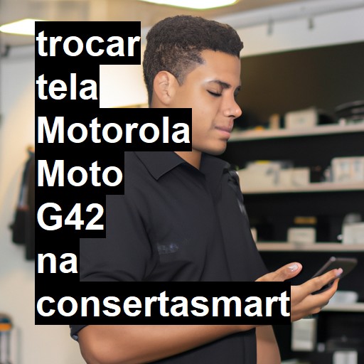 TROCAR TELA MOTOROLA MOTO G42 | Veja o preço