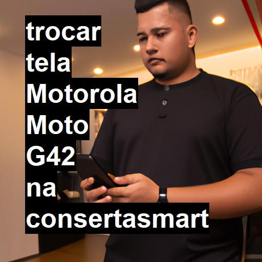 TROCAR TELA MOTOROLA MOTO G42 | Veja o preço