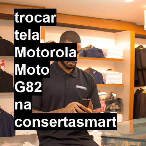 TROCAR TELA MOTOROLA MOTO G82 | Veja o preço