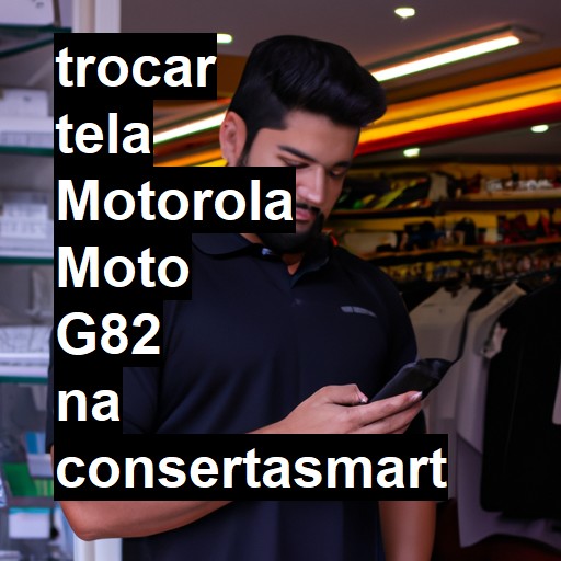 TROCAR TELA MOTOROLA MOTO G82 | Veja o preço