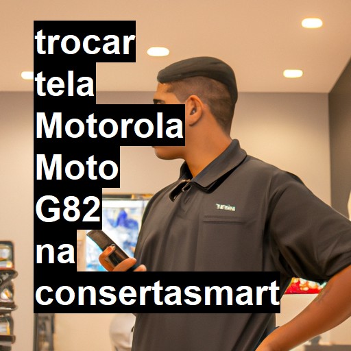 TROCAR TELA MOTOROLA MOTO G82 | Veja o preço