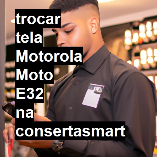 TROCAR TELA MOTOROLA MOTO E32 | Veja o preço