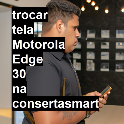 TROCAR TELA MOTOROLA EDGE 30 | Veja o preço