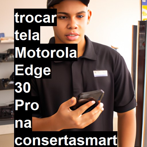 TROCAR TELA MOTOROLA EDGE 30 PRO | Veja o preço