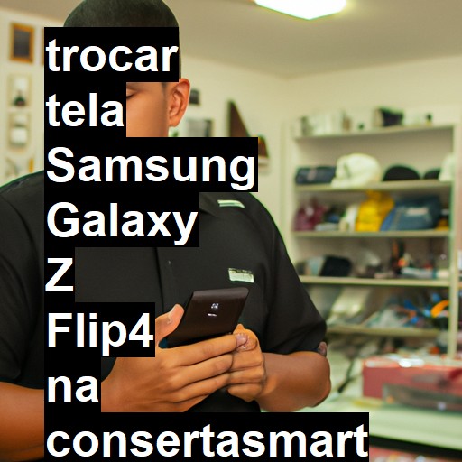 TROCAR TELA SAMSUNG GALAXY Z FLIP4 | Veja o preço