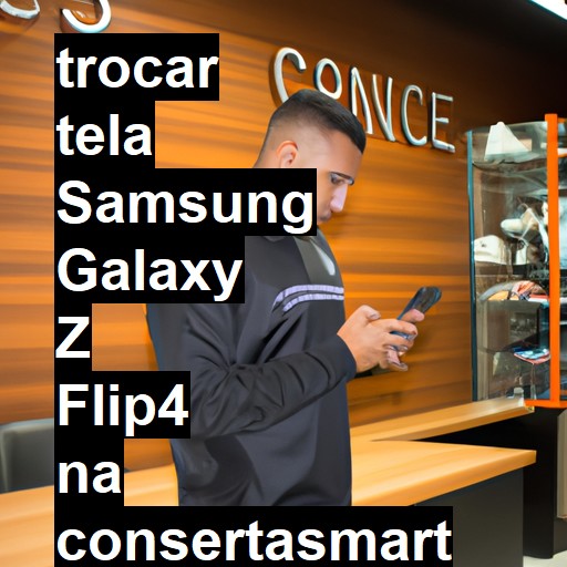 TROCAR TELA SAMSUNG GALAXY Z FLIP4 | Veja o preço