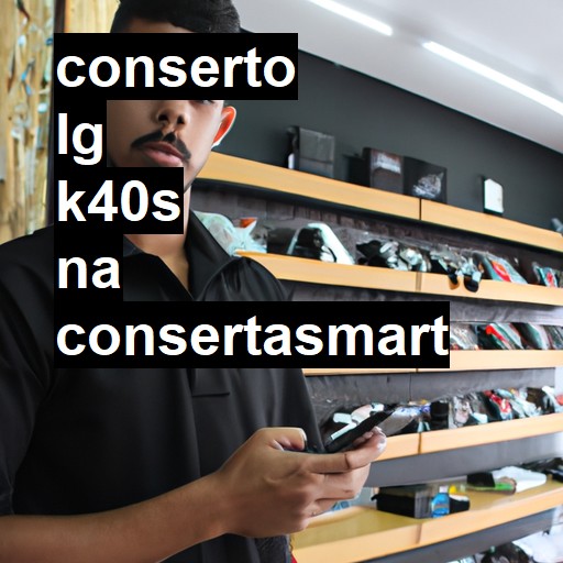 Conserto em LG K40S | Veja o preço