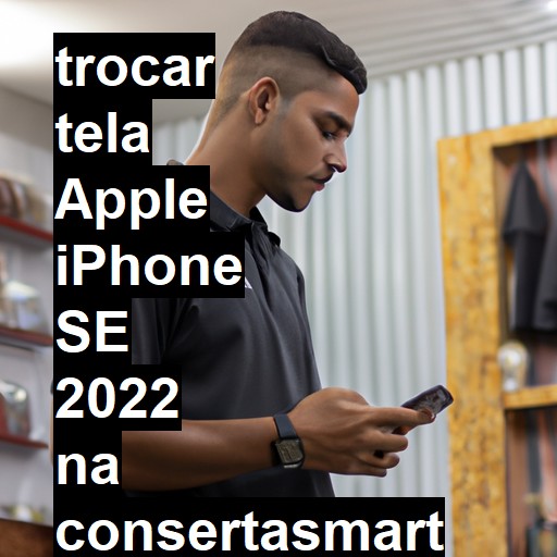 TROCAR TELA APPLE IPHONE SE 2022 | Veja o preço