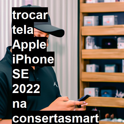 TROCAR TELA APPLE IPHONE SE 2022 | Veja o preço