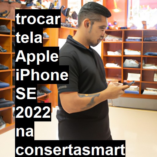 TROCAR TELA APPLE IPHONE SE 2022 | Veja o preço