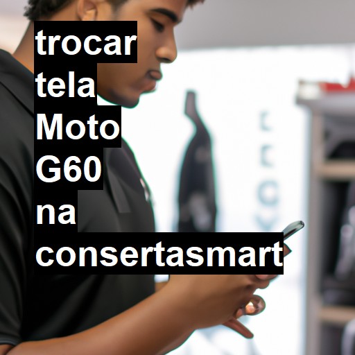 TROCAR TELA MOTO G60 | Veja o preço