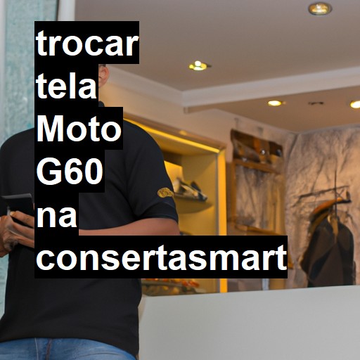 TROCAR TELA MOTO G60 | Veja o preço