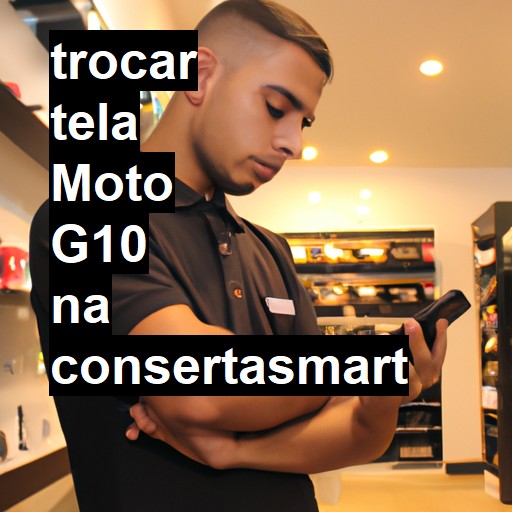 TROCAR TELA MOTO G10 | Veja o preço