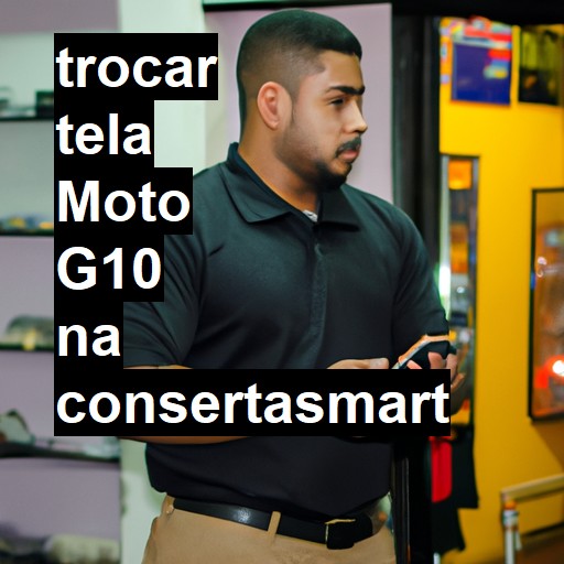 TROCAR TELA MOTO G10 | Veja o preço