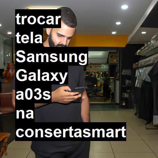 TROCAR TELA SAMSUNG GALAXY A03S | Veja o preço