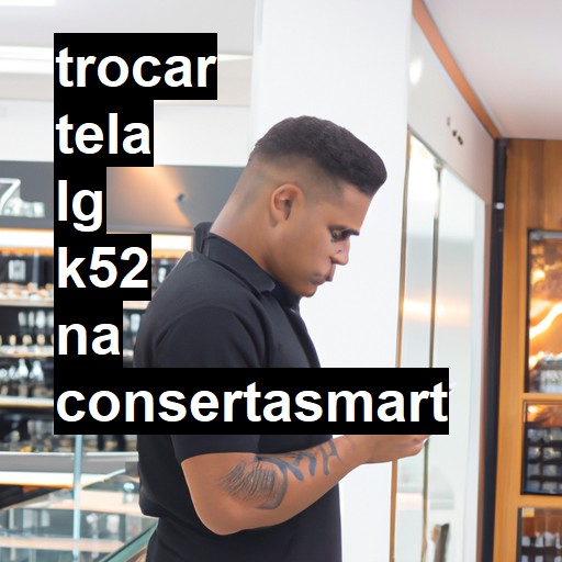 TROCAR TELA LG K52 | Veja o preço