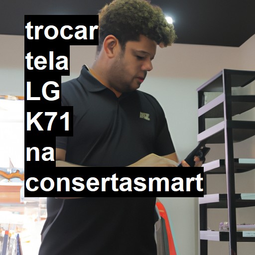 TROCAR TELA LG K71 | Veja o preço