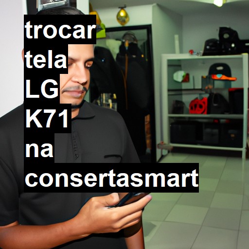TROCAR TELA LG K71 | Veja o preço