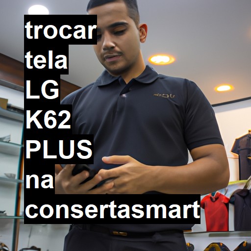 TROCAR TELA LG K62 PLUS | Veja o preço