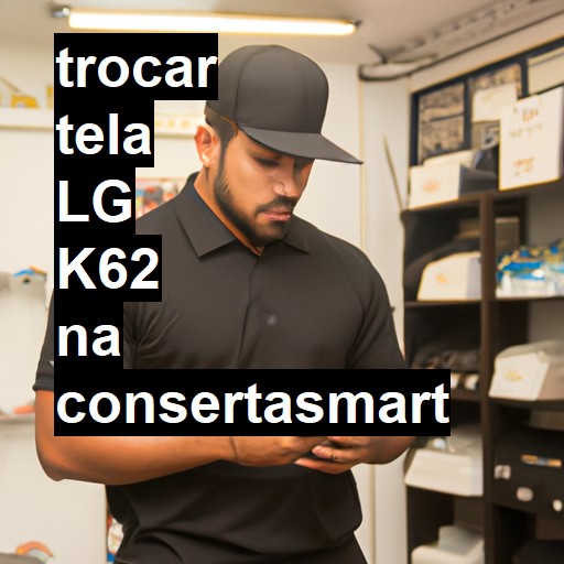 TROCAR TELA LG K62 | Veja o preço