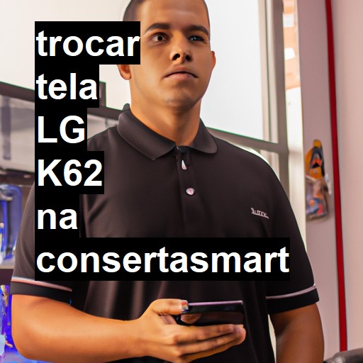 TROCAR TELA LG K62 | Veja o preço