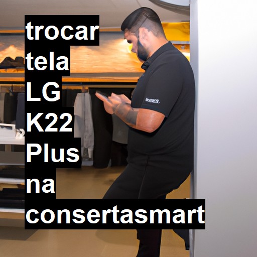 TROCAR TELA LG K22 PLUS | Veja o preço