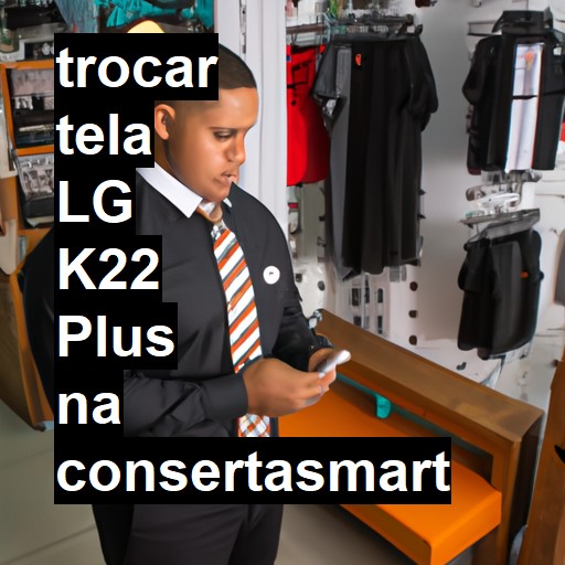 TROCAR TELA LG K22 PLUS | Veja o preço