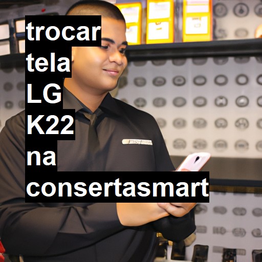 TROCAR TELA LG K22 | Veja o preço