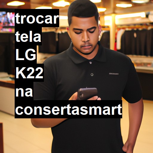 TROCAR TELA LG K22 | Veja o preço