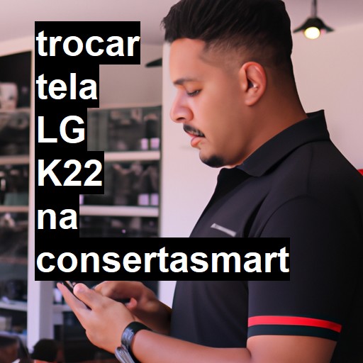 TROCAR TELA LG K22 | Veja o preço