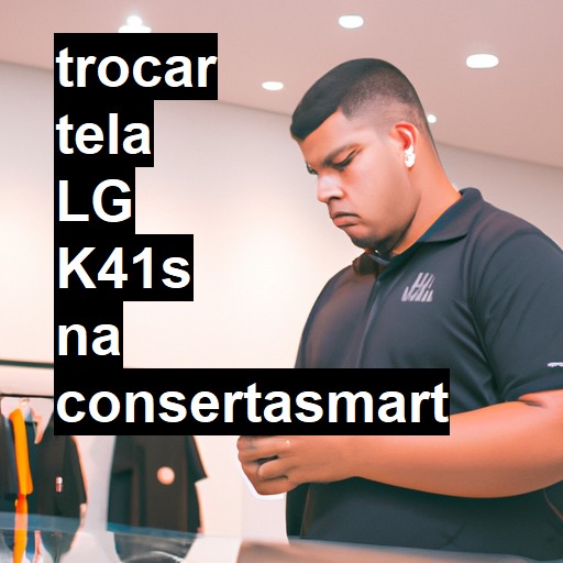 TROCAR TELA LG K41S | Veja o preço