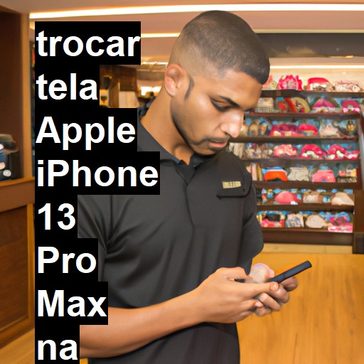 TROCAR TELA APPLE IPHONE 13 PRO MAX | Veja o preço