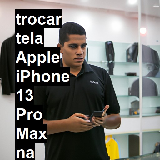 TROCAR TELA APPLE IPHONE 13 PRO MAX | Veja o preço