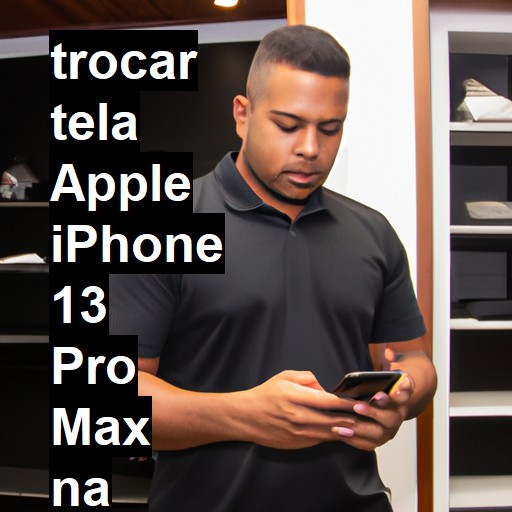 TROCAR TELA APPLE IPHONE 13 PRO MAX | Veja o preço