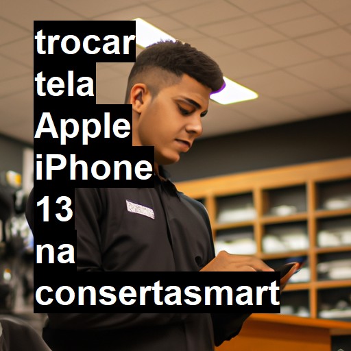 TROCAR TELA APPLE IPHONE 13 | Veja o preço