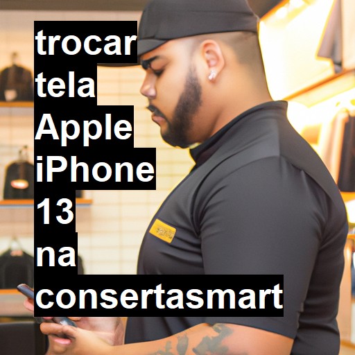 TROCAR TELA APPLE IPHONE 13 | Veja o preço