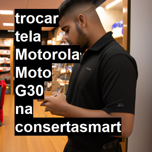 TROCAR TELA MOTOROLA MOTO G30 | Veja o preço
