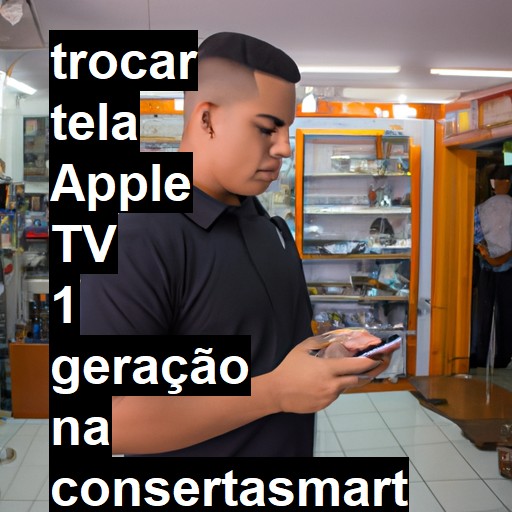 TROCAR TELA APPLE TV 1 GERAÇÃO | Veja o preço